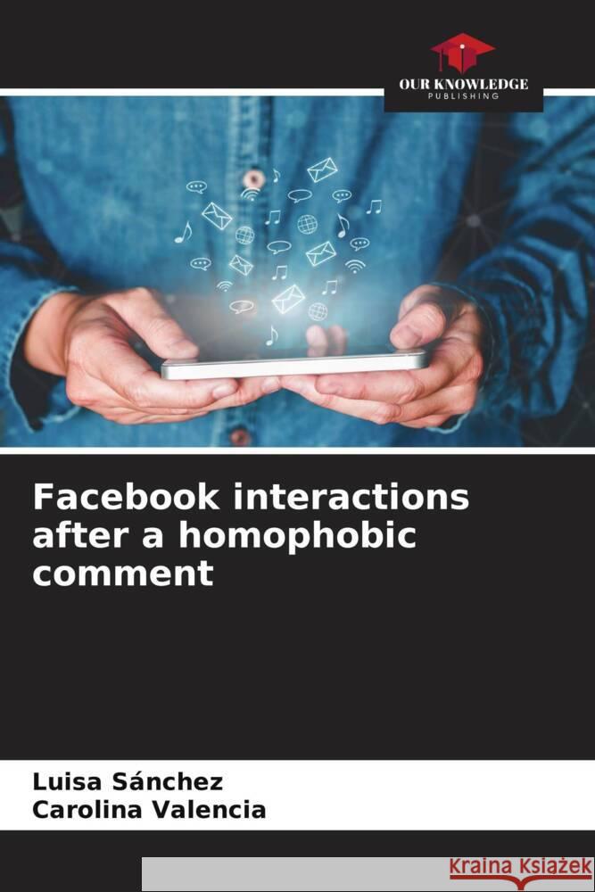 Facebook interactions after a homophobic comment Sánchez, Luisa, Valencia, Carolina 9786204412696 Our Knowledge Publishing - książka