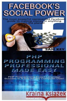 Facebook Social Power & PHP Programming Professional Made Easy Sam Key 9781518721465 Createspace - książka