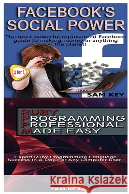 Facebook Social Power & Ruby Programming Professional Made Easy Sam Key 9781518644993 Createspace - książka