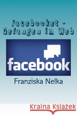 Facebooket - Gefangen Im Web Franziska Nelka 9781500701710 Createspace Independent Publishing Platform - książka