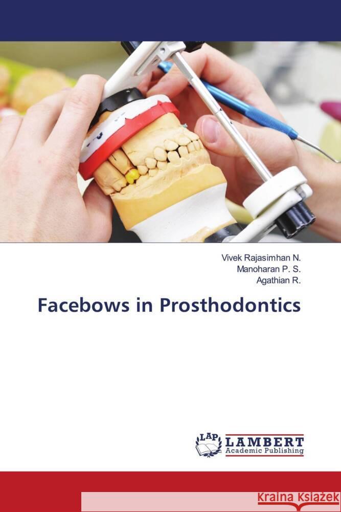 Facebows in Prosthodontics Rajasimhan N., Vivek, P. S., Manoharan, R., Agathian 9786204733678 LAP Lambert Academic Publishing - książka