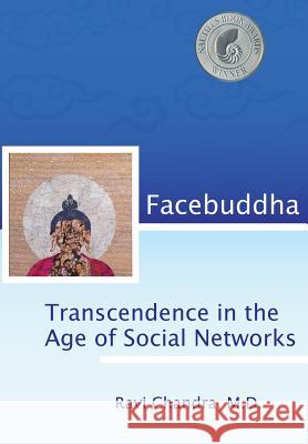 Facebuddha: Transcendence in the Age of Social Networks Ravi Chandra 9780990933922 Pacific Heart Books - książka