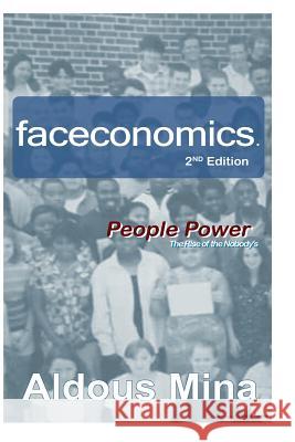 faceconomics People Power: The Rise of The Nobody's Mina, Aldous 9781542576123 Createspace Independent Publishing Platform - książka