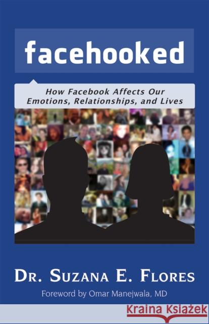 Facehooked: How Facebook Affects Our Emotions, Relationships, and Lives Suzana E. Flores 9781944387341 Reputation Books - książka