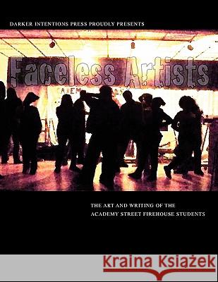 Faceless Artists Firehouse Students                       Shirley Carchi Davon Moody 9780982759738 Darker Intentions Press - książka