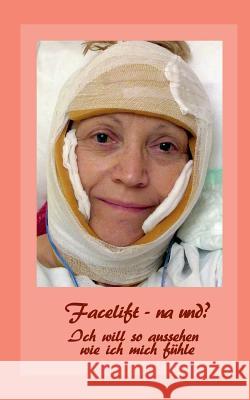 Facelift - na und?: Ich will so aussehen, wie ich mich fühle Ute Fischer, Bernhard Siegmund 9783732238156 Books on Demand - książka