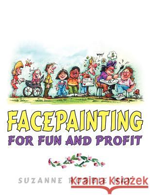 Facepainting For Fun and Profit Suzanne Robbie Hay 9781425943165 Authorhouse - książka