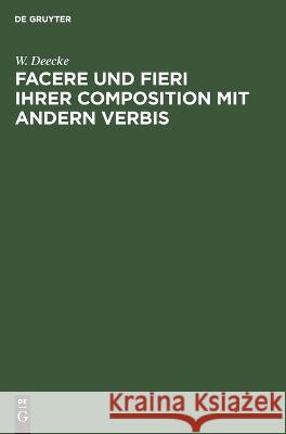 Facere und Fieri ihrer Composition mit andern Verbis W. Deecke 9783112694558 De Gruyter (JL) - książka