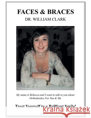 Faces & Braces: Treat Yourself to a Brilliant Smile! William Clark 9781728352190 Authorhouse UK - książka