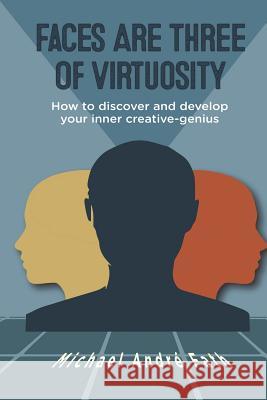 Faces Are Three of Virtuosity: How to discover and develop your inner creative-genius Fath, Michael André 9781532014574 iUniverse - książka
