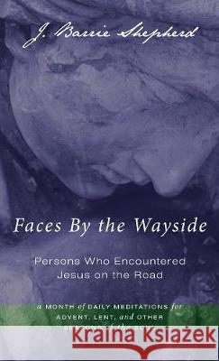 Faces By the Wayside-Persons Who Encountered Jesus on the Road J Barrie Shepherd 9781498213653 Cascade Books - książka