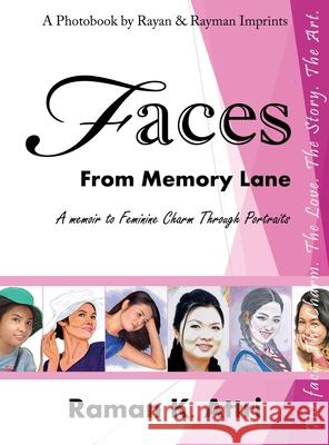 Faces from Memory Lane: A Memoir to Feminine Charm Through Portraits Raman K. Attri 9789811425127 Rayan & Rayman Imprints - książka