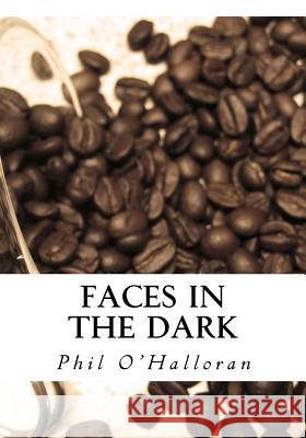 Faces In The Dark O'Halloran, Phil 9781987695564 Createspace Independent Publishing Platform - książka