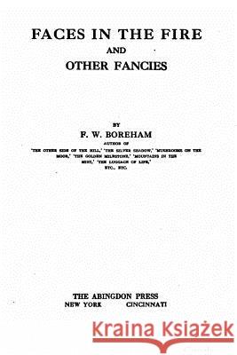 Faces in the fire, and other fancies Boreham, F. W. 9781530848515 Createspace Independent Publishing Platform - książka