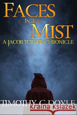 Faces in the Mist: A Jacob Turner Chronicle Timothy C. Doyle 9780996566391 Lohi Press - książka