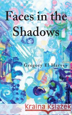 Faces in the Shadows Gregory El Harvey 9781732669208 Gregory El Harvey - książka