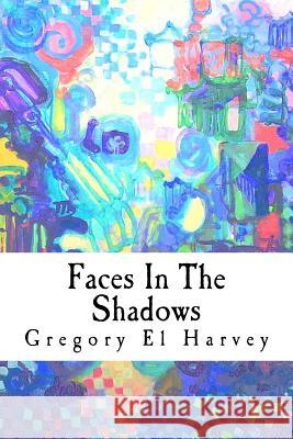 Faces In The Shadows: Large Print Edition Harvey, Gregory El 9781502447845 Createspace - książka