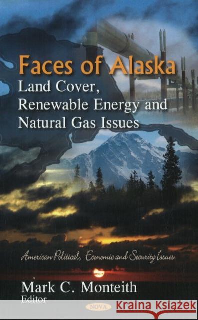 Faces of Alaska: Land Cover, Renewable Energy & Natural Gas Issues Mark C. Monteith 9781611227338 Nova Science Publishers Inc - książka