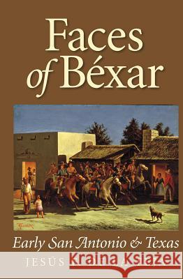 Faces of Béxar: Early San Antonio and Texas Jesús F. De la Teja 9781623497897 Eurospan (JL) - książka