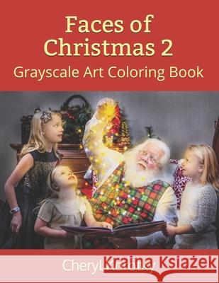 Faces of Christmas 2: Grayscale Art Coloring Book Cheryl Korotky 9781674265537 Independently Published - książka