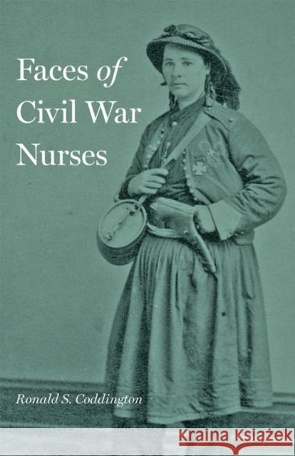 Faces of Civil War Nurses Ronald S. Coddington 9781421437941 Johns Hopkins University Press - książka
