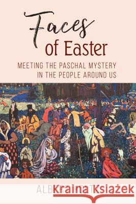Faces of Easter: Meeting the Paschal Mystery in the People Around Us Albert Holtz Daniel Partain 9780814684658 Liturgical Press - książka