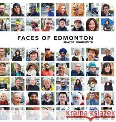 Faces of Edmonton Shayne Woodsmith   9780994810519 Shayne Woodsmith - książka