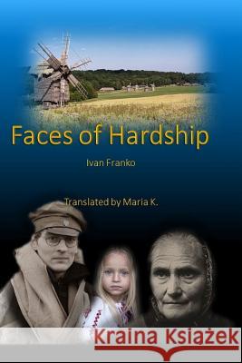 Faces of Hardship Ivan Franko, Virginia Woods Roberts, Maria K 9781537590295 Createspace Independent Publishing Platform - książka