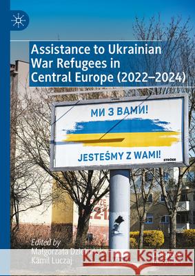 Faces of Helping: Assistance to Ukrainian War Refugees in Central Europe (2022-2024) Małgorzata Dziekońska, Kamil Luczaj 9783031861802 Springer International Publishing AG - książka