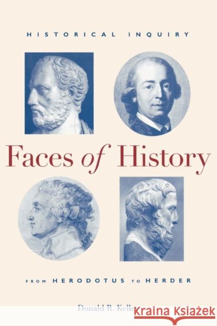 Faces of History: Historical Inquiry from Herodotus to Herder Kelley, Donald R. 9780300075588 Yale University Press - książka