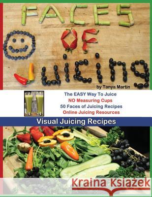 Faces of Juicing: Visual Juicing Recipes Tanya Martin Lloyd Brown 9781484863145 Createspace - książka