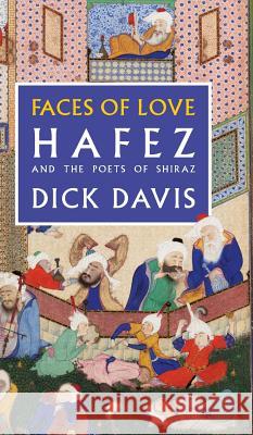 Faces of Love: Hafez and the Poets of Shiraz Hafez, Jahan Malek Khatun, Dick Davis 9781949445015 Mage Publishers - książka