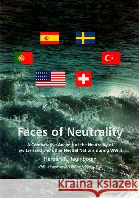 Faces of Neutrality : A Comparative Analysis of the Neutrality of Switzerland and other Neutral Nations during WW II. With a Foreword by Detlev F. Vagts, HLS Herbert R. Reginbogin   9783825819149 Lit Verlag - książka
