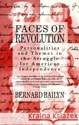 Faces of Revolution: Personalities & Themes in the Struggle for American Independence Bernard Bailyn 9780679736233 Vintage Books USA - książka