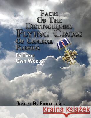 Faces of the Distinguished Flying Cross of Central Florida: Portraits of Courage Ltc Joseph R. Finch Col Dennis P. Sharon Mr John F. Morgan 9780692948996 Finch Publications Inc - książka