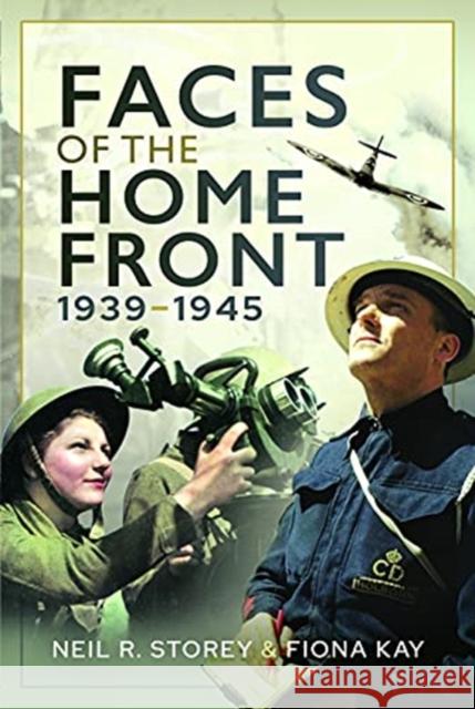 Faces of the Home Front, 1939-1945 Neil Storey Fiona Kay Neil R. Storey 9781399001588 Pen & Sword Books Ltd - książka