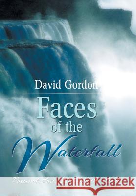 Faces of the Waterfall: Poems of Love, Life, and the Light David Gordon 9781499028164 Xlibris Corporation - książka