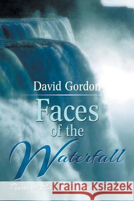 Faces of the Waterfall: Poems of Love, Life, and the Light David Gordon 9781499028171 Xlibris Corporation - książka