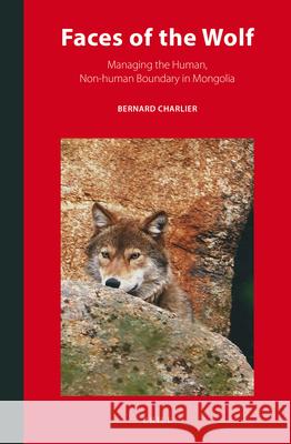 Faces of the Wolf: Managing the Human, Non-human Boundary in Mongolia Bernard Charlier 9789004271128 Brill - książka