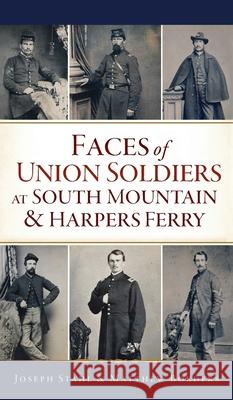 Faces of Union Soldiers at South Mountain and Harpers Ferry Joseph Stahl Matthew Borders 9781540247025 History PR - książka