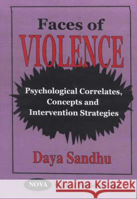 Faces of Violence: Psychological Correlates, Concepts & Intervention Strategies Daya Sandhu 9781560728351 Nova Science Publishers Inc - książka