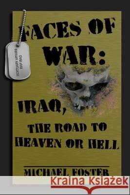 Faces of War: Iraq, the Road to Heaven or Hell Michael Foster 9781312482319 Lulu.com - książka