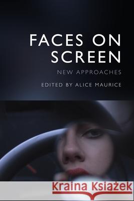 Faces on Screen: New Approaches Maurice, Alice 9781474493789 EDINBURGH UNIVERSITY PRESS - książka