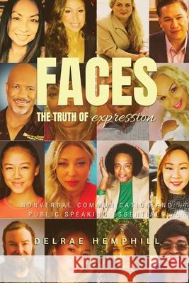 Faces the Truth of Expression: Nonverbal Communication And Public Speaking Essentials Delrae Hemphill 9781964148724 Studio of Books LLC - książka