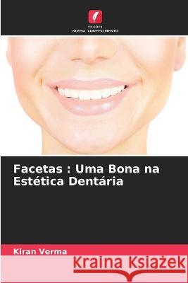 Facetas: Uma Bona na Est?tica Dent?ria Kiran Verma 9786205843048 Edicoes Nosso Conhecimento - książka