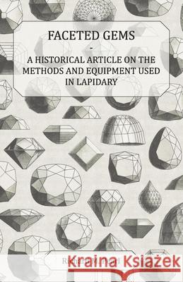 Faceted Gems - A Historical Article on the Methods and Equipment Used in Lapidary Richard M. Pearl 9781447420217 Roche Press - książka