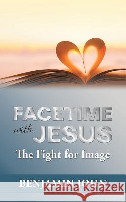 Facetime with Jesus: The Fight for Image Benjamin John 9781532042430 iUniverse - książka
