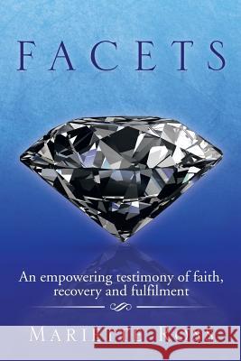 Facets: An Empowering Testimony of Faith, Recovery and Fulfilment Mariette Ross 9781499001143 Xlibris Corporation - książka