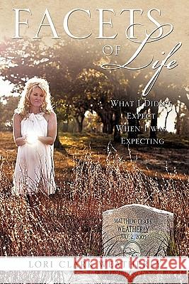 Facets of Life Lori Clark Weatherly 9781613791462 Xulon Press - książka