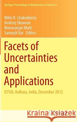 Facets of Uncertainties and Applications: Icfua, Kolkata, India, December 2013 Chakraborty, Mihir K. 9788132223009 Springer - książka